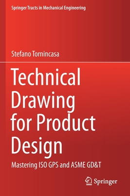 Technical Drawing for Product Design: Mastering ISO GPS and Asme Gd&t - Tornincasa, Stefano