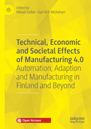 Technical, Economic and Societal Effects of Manufacturing 4.0: Automation, Adaption and Manufacturing in Finland and Beyond