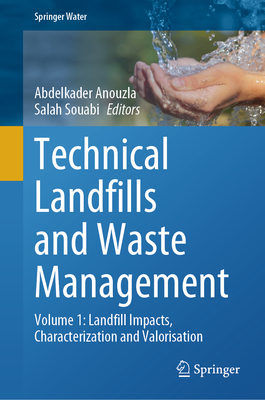 Technical Landfills and Waste Management: Volume 1: Landfill Impacts, Characterization and Valorisation - Anouzla, Abdelkader (Editor), and Souabi, Salah (Editor)