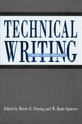 Technical Writing: Theory and Practice - Fearing, Bertie E (Editor), and Sparrow, Keats (Editor)