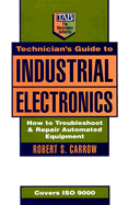 Technician's Guide to Industrial Electronics: How to Troubleshoot and Repair Automated Equipment