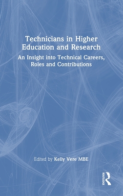 Technicians in Higher Education and Research: An Insight Into Technical Careers, Roles and Contributions - Vere, Kelly (Editor)