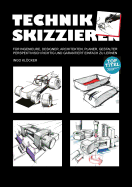 Technik skizzieren: Fr Ingenieure, Designer, Architekten, Planer, Gestalter perspektivisch richtig und garantiert einfach zu lernen