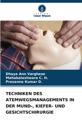 Techniken Des Atemwegsmanagements in Der Mund-, Kiefer- Und Gesichtschirurgie - Ann Varghese, Dhaya, and C H, Mahabaleshwara, and Kumar D, Prasanna