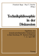 Technikphilosophie in Der Diskussion: Ergebnisse Des Deutsch-Amerikanischen Symposiums in Bad Homburg (W. Reimers-Stiftung) 7.-11. April 1981