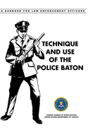 Technique and Use of the Police Baton: A Handbook for Law Enforcement Officers