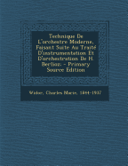 Technique de l'Orchestre Moderne, Faisant Suite Au Trait? d'Instrumentation Et d'Orchestration de H. Berlioz; - Widor, Charles Marie 1844-1937 (Creator)
