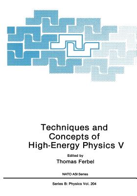 Techniques and Concepts of High-Energy Physics V - Ferbel, Thomas (Editor)