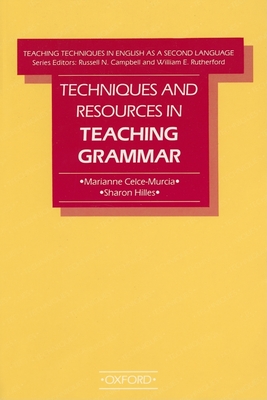 Techniques and Resources in Teaching Grammar (Teaching Techniques in English as a Second Language) - Celce-Murcia, Marianne; Hilles, Sharon; Campbell, Russell N. [Series Editor]; Rutherford, William E. [Series Editor];