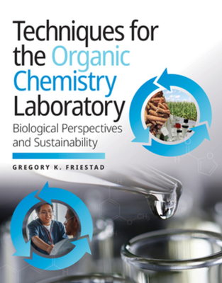 Techniques for the Organic Chemistry Laboratory: Biological Perspectives and Sustainability - Friestad, Gregory K