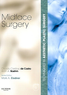 Techniques in Aesthetic Plastic Surgery Series: Midface Surgery with DVD - Codner, Mark A, MD, Facs, and de Castro, Claudio Cardoso, MD, and Boehm, Kristin, MD, Facs