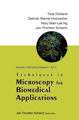 Techniques in Microscopy for Biomedical Applications - Dokland, Terje, and Hutmacher, Dietmar Werner, and Ng, Mary Mah-Lee