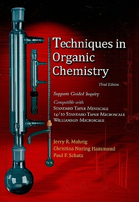 Techniques in Organic Chemistry: Miniscale, Standard Taper Microscale, and Williamson Microscale - Mohrig, Jerry R, and Hammond, Christina Noring, and Schatz, Paul F