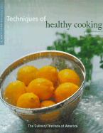 Techniques of Healthy Cooking - The Culinary Institute of America (Cia), and Armentrout, Jennifer S (Editor), and Kerr, Graham (Foreword by)