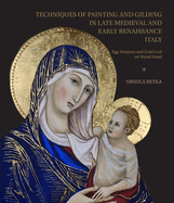 Techniques of Painting and Gilding in Late Medieval and Early Renaissance Italy: Egg Tempera and Gold-Leaf on Wood Panel