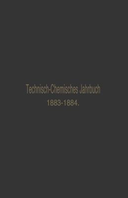 Technisch-Chemisches Jahrbuch 1883-1884: Ein Bericht ber Die Fortschritte Auf Dem Gebiete Der Chemischen Technologie Von Mitte 1883 Bis 1884 - Biedermann, Rudolf