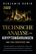 Technische Analyse von Kryptowhrungen fr Einsteiger: Wie Sie mithilfe von Candlesticks, Chart- und Fundamentalanalysen die Kurse von Bitcoin, Ethereum und anderen Altcoins prognostizieren