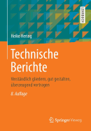 Technische Berichte: Verstandlich Gliedern, Gut Gestalten, Uberzeugend Vortragen