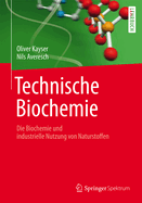 Technische Biochemie: Die Biochemie Und Industrielle Nutzung Von Naturstoffen