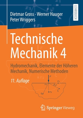 Technische Mechanik 4: Hydromechanik, Elemente Der Hoheren Mechanik, Numerische Methoden - Gross, Dietmar, and Hauger, Werner, and Wriggers, Peter