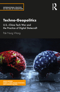 Techno-Geopolitics: Us-China Tech War and the Practice of Digital Statecraft