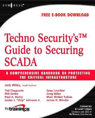 Techno Security's Guide to Securing Scada: A Comprehensive Handbook on Protecting the Critical Infrastructure - Miles, Greg, and Wiles, Jack, and Claypoole, Ted