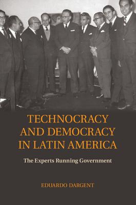 Technocracy and Democracy in Latin America: The Experts Running Government - Dargent, Eduardo