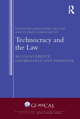 Technocracy and the Law: Accountability, Governance and Expertise - Arcuri, Alessandra (Editor), and Coman-Kund, Florin (Editor)