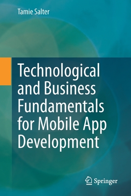 Technological and Business Fundamentals for Mobile App Development - Salter, Tamie