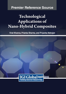 Technological Applications of Nano-Hybrid Composites - Khanna, Virat (Editor), and Sharma, Prianka (Editor), and Mahajan, Priyanka (Editor)