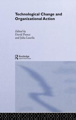 Technological Change and Organizational Action - Laurila, Juha (Editor), and Preece, David (Editor)