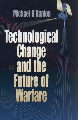 Technological Change and the Future of Warfare - O'Hanlon, Michael E