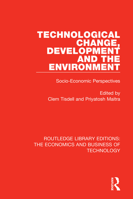 Technological Change, Development and the Environment: Socio-Economic Perspectives - Tisdell, Clem (Editor), and Maitra, Priyatosh (Editor)