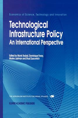 Technological Infrastructure Policy: An International Perspective - Teubal, Morris (Editor), and Foray, Dominique (Editor), and Justman, Moshe (Editor)