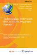 Technological Innovation for Collective Awareness Systems: 5th Ifip Wg 5.5/Socolnet Doctoral Conference on Computing, Electrical and Industrial Systems, Doceis 2014, Costa de Caparica, Portugal, April 7-9, 2014, Proceedings - Camarinha-Matos, Luis M (Editor), and Barrento, Nuno S (Editor), and Mendonca, Ricardo (Editor)