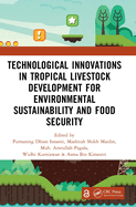 Technological Innovations in Tropical Livestock Development for Environmental Sustainability and Food Security: Proceedings of the 4th International Conference on Improving Tropical Animal Production for Food Security (ITAPS 2023), 4-5 December 2023...