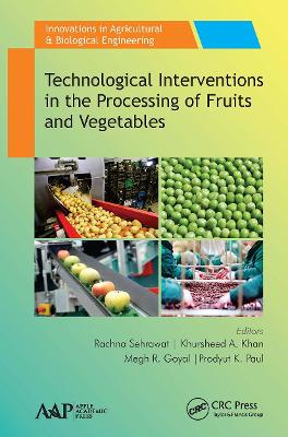 Technological Interventions in the Processing of Fruits and Vegetables - Sehrawat, Rachna (Editor), and Khan, Khursheed A (Editor), and Goyal, Megh R (Editor)