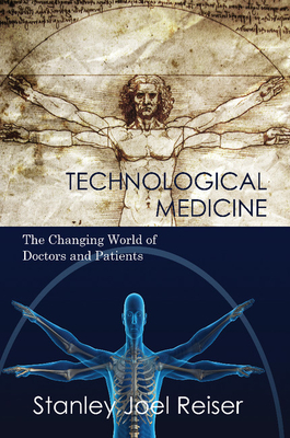 Technological Medicine: The Changing World of Doctors and Patients - Reiser, Stanley Joel