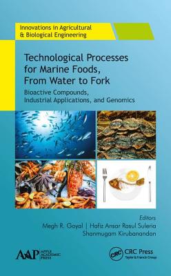 Technological Processes for Marine Foods, from Water to Fork: Bioactive Compounds, Industrial Applications, and Genomics - Goyal, Megh R (Editor), and Suleria, Hafiz Ansar Rasul (Editor), and Kirubanandan, Shanmugam (Editor)