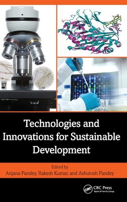 Technologies and Innovations for Sustainable Development - Pandey, Anjana (Editor), and Kumar, Rakesh (Editor), and Pandey, Ashutosh (Editor)