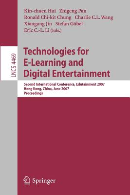 Technologies for E-Learning and Digital Entertainment: Second International Conference, Edutainment 2007, Hong Kong, China, June 11-13, 2007, Proceedings - Hui, Kin-Chuen (Editor), and Pan, Zhigeng (Editor), and Chung, Ronald Chi-Kit (Editor)