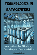 Technologies in Data Centers: Innovations for Efficiency, Security, and Sustainability