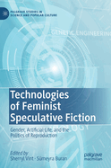 Technologies of Feminist Speculative Fiction: Gender, Artificial Life, and the Politics of Reproduction