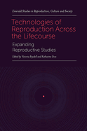 Technologies of Reproduction Across the Lifecourse: Expanding Reproductive Studies