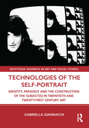 Technologies of the Self-Portrait: Identity, Presence and the Construction of the Subject(s) in Twentieth and Twenty-First Century Art