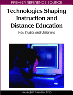 Technologies Shaping Instruction and Distance Education: New Studies and Utilizations