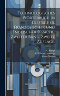 Technologisches Wrterbuch in deutscher, franzsischer und englischer Sprache. Zweiter Band. Zweite Auflage.