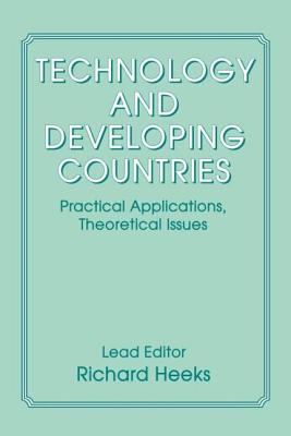 Technology and Developing Countries: Practical Applications, Theoretical Issues - Heeks, Richard (Editor)