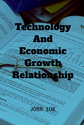 Technology And Economic Growth Close Relationship - Lok, John