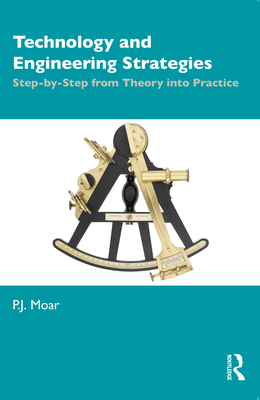 Technology and Engineering Strategies: Step-by-Step from Theory into Practice - Moar, P J